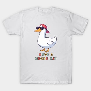 Funny Cool Goose, Have A Goose Day T-Shirt